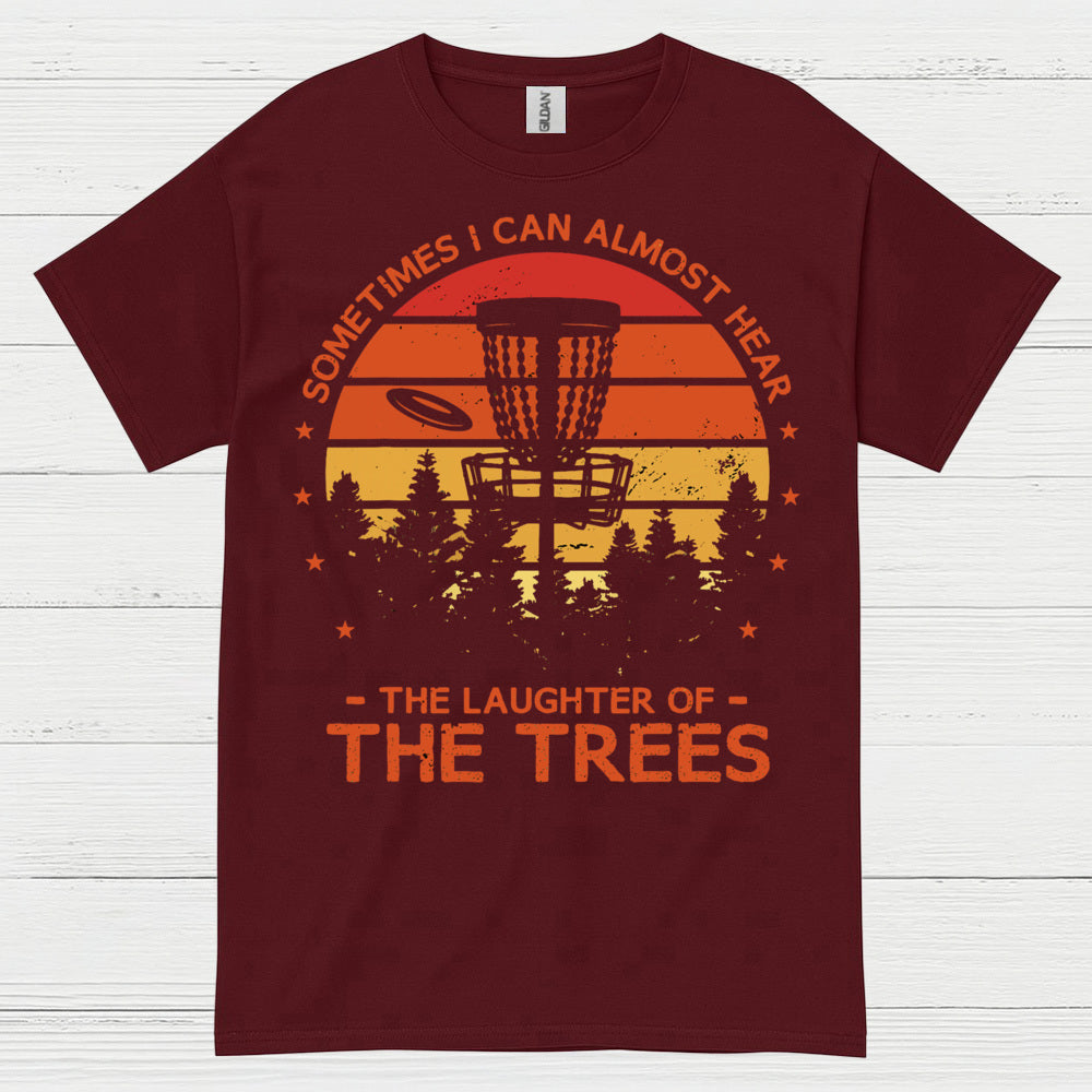 Sometimes I Can Almost Hear The Trees Disc Golf T Shirt
