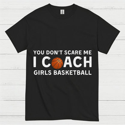 You Don’t Scare Me I Coach Girls Basketball T Shirt