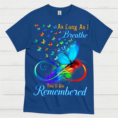 As Long As I Breathe You’ll Be Remembered T Shirt