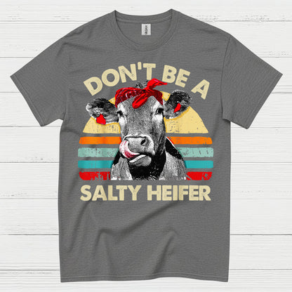 Dont Be A Salty Heifer Cow T Shirt