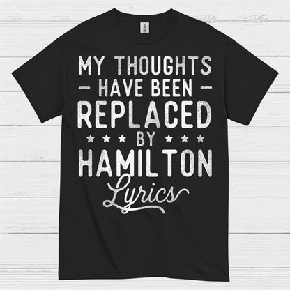 My Thoughts Replaced By Hamilton Lyrics T Shirt