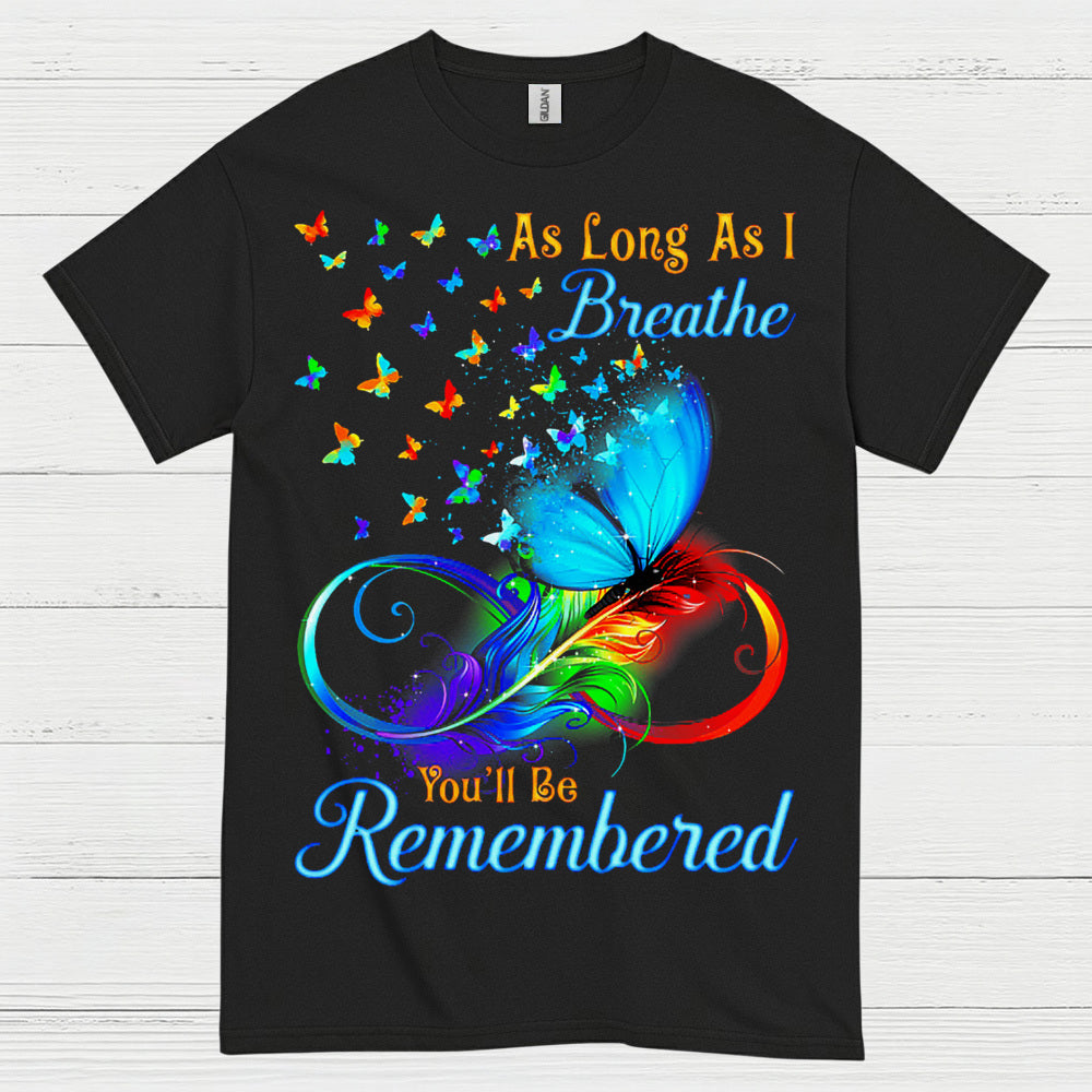 As Long As I Breathe You’ll Be Remembered T Shirt
