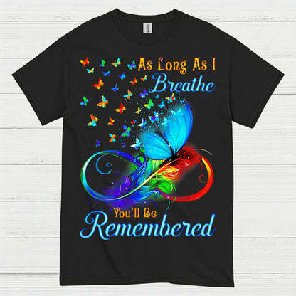 As Long As I Breathe You’ll Be Remembered T Shirt