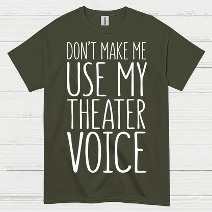 Don’t Make Me Use My Theater Voice T Shirt