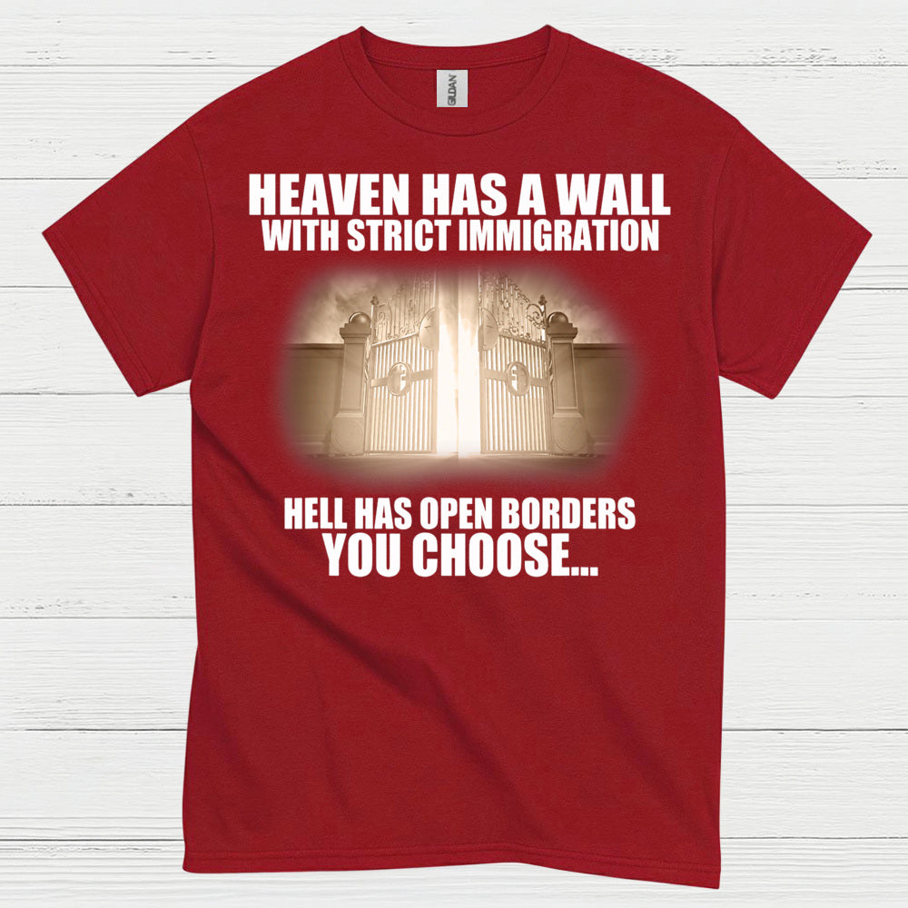 Heaven Has A Wall With Strict Immigration Hell Has Open Borders You Choose T Shirt