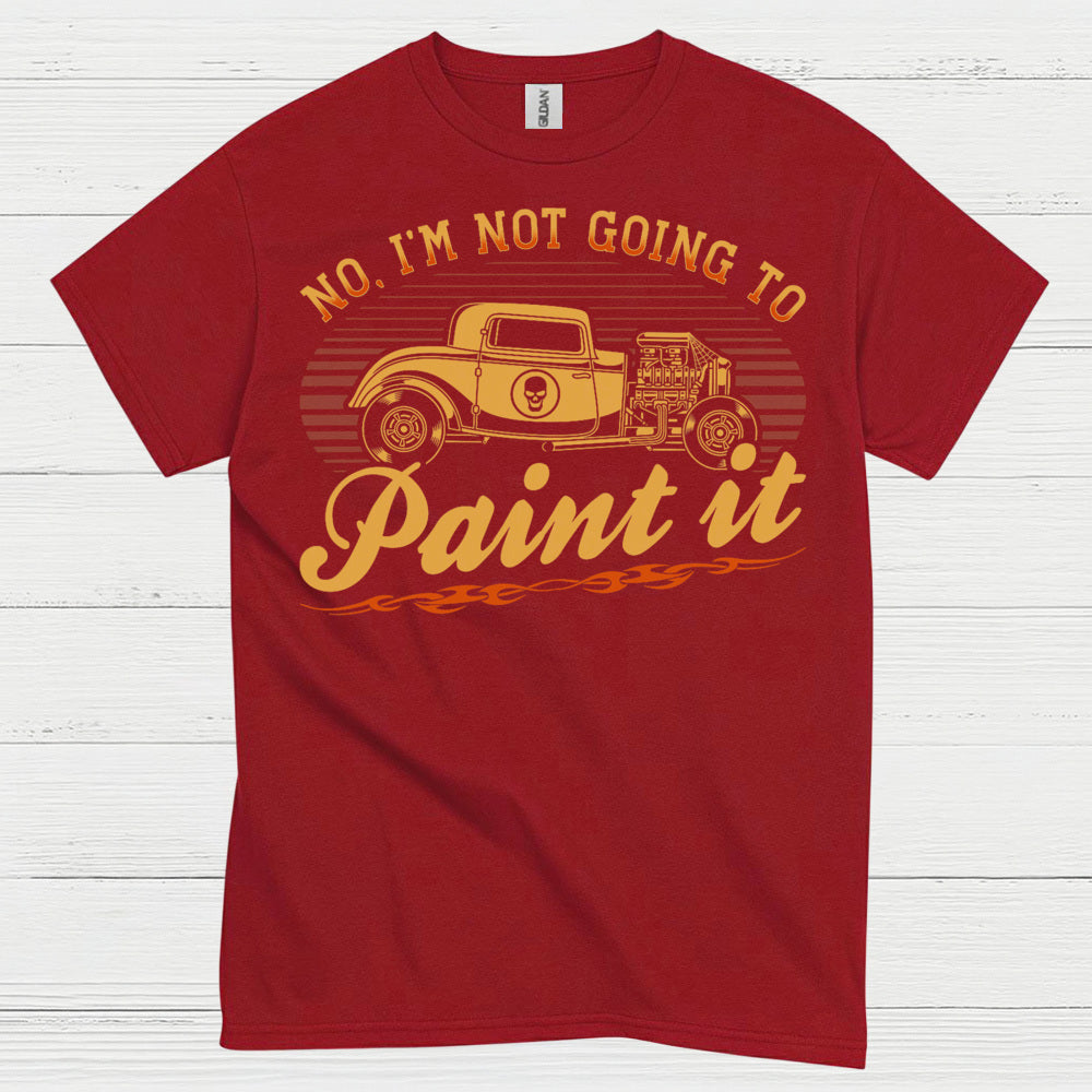 No I’m Not Going To Paint It Quote T Shirt