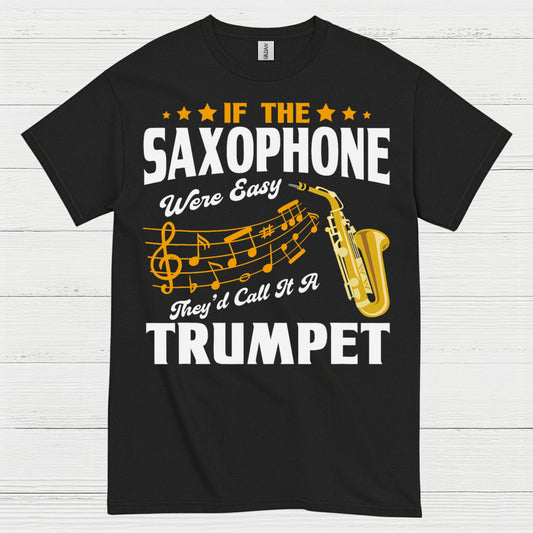 If The Saxophone Were Easy Funny Music T Shirt