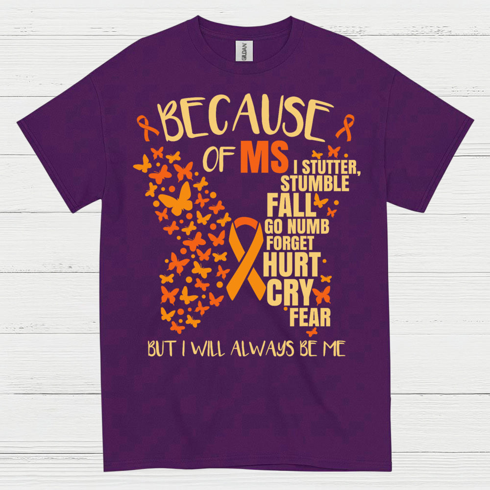 Because Of Multiple Sclerosis T Shirt
