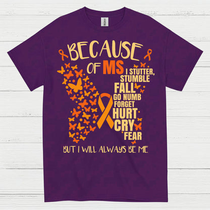 Because Of Multiple Sclerosis T Shirt