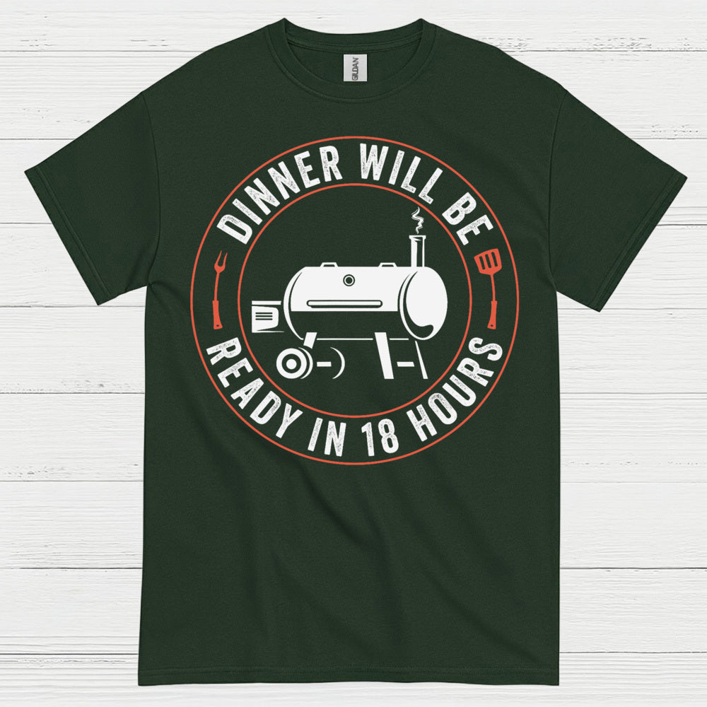 Dinner Will Be Ready In 18 Hours T Shirt