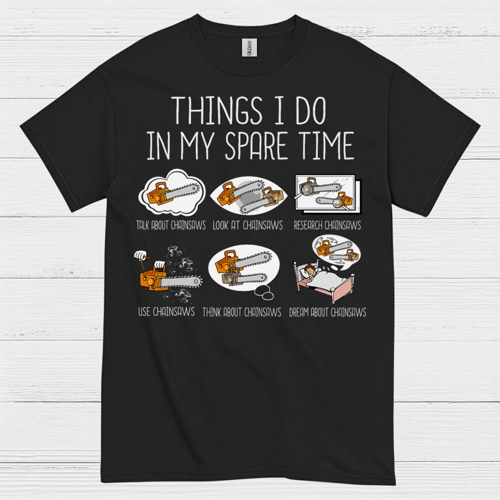Things I Do In My Spare Time Chainsaw T Shirt