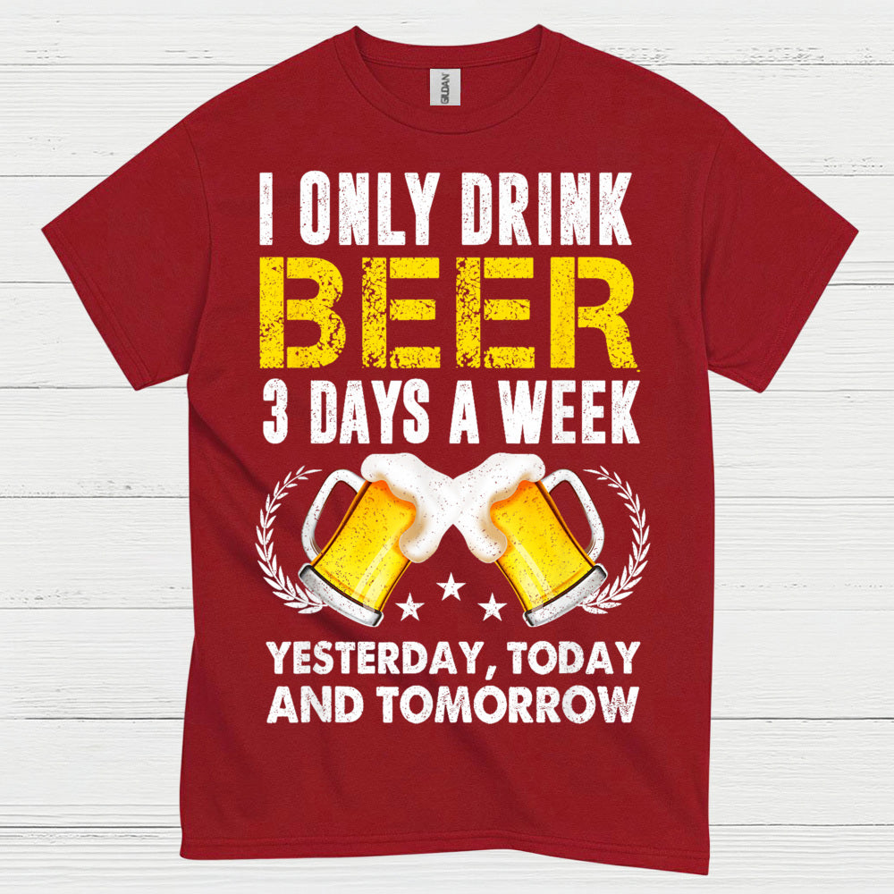 I Only Drink Beer Three Days A Week T Shirt