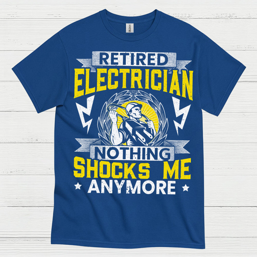 Retired Electrician Nothing Shocks Me Anymore T Shirt