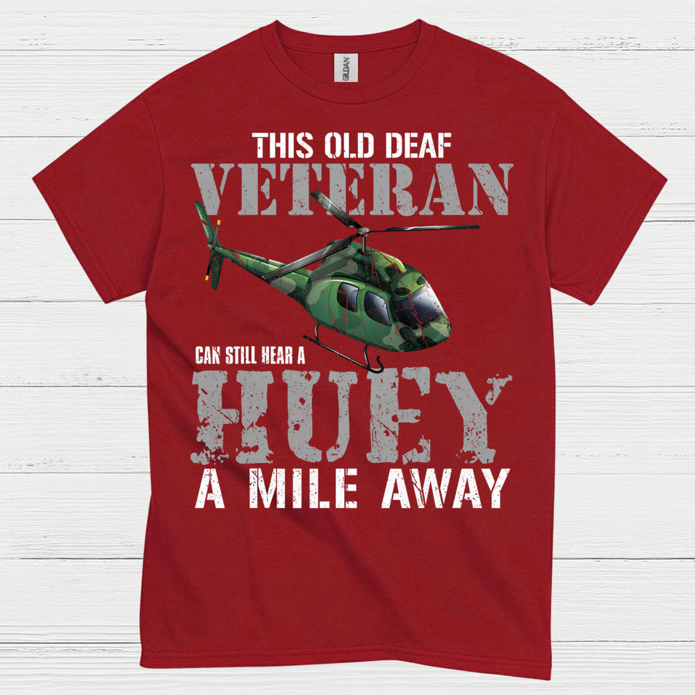 Old Deaf Veteran Huey Humor T Shirt