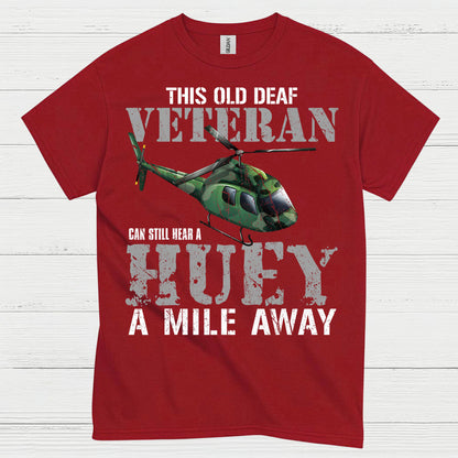 Old Deaf Veteran Huey Humor T Shirt