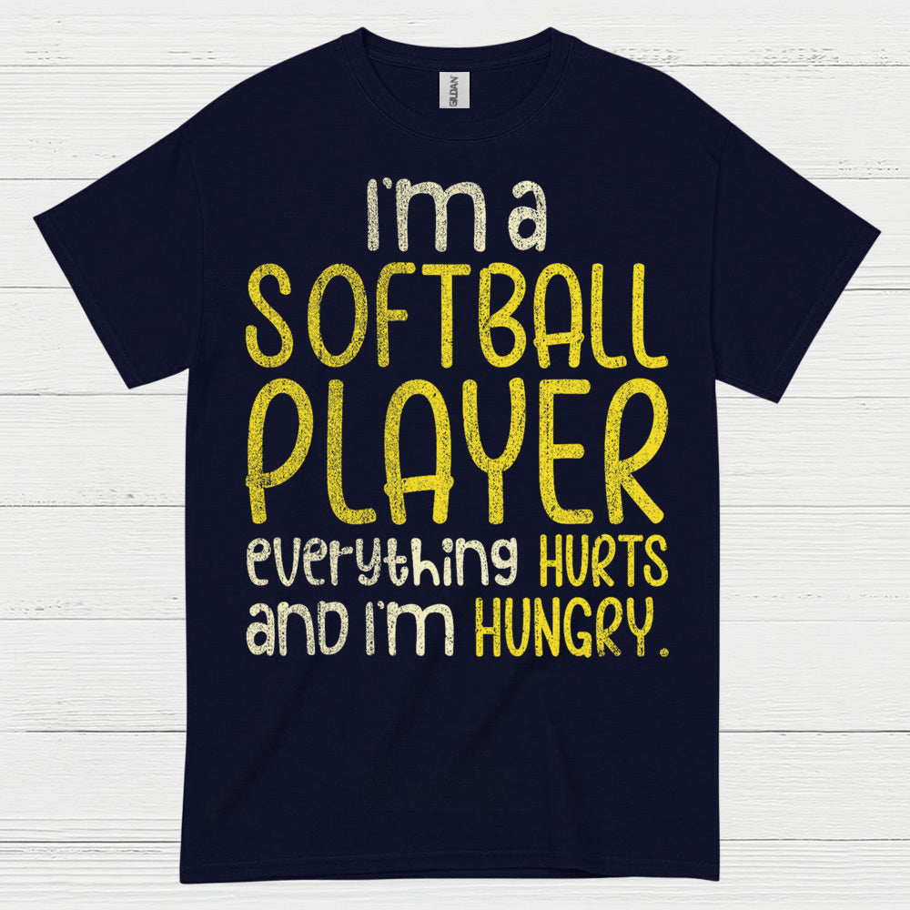 I'm A Softball Player Everything Hurts And I'm Hungry T Shirt