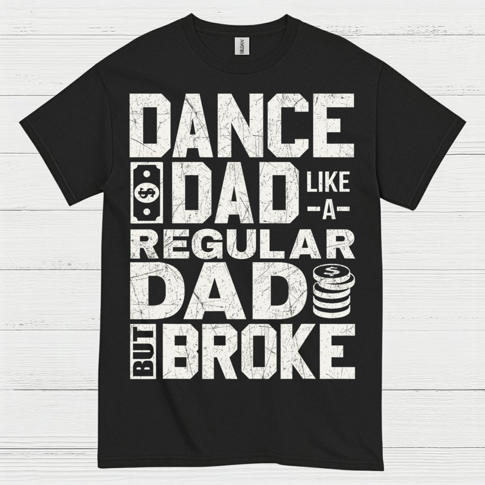 Dance Dad Broke Funny T Shirt