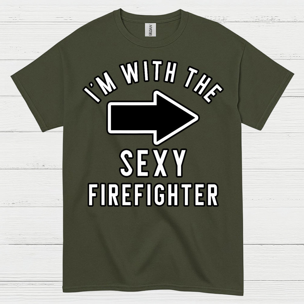 I’m With The Sexy Firefighter T Shirt