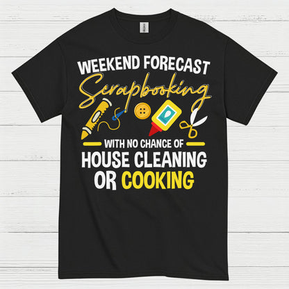 Weekend Forecast Scrapbooking No House Cleaning Or Cooking T Shirt