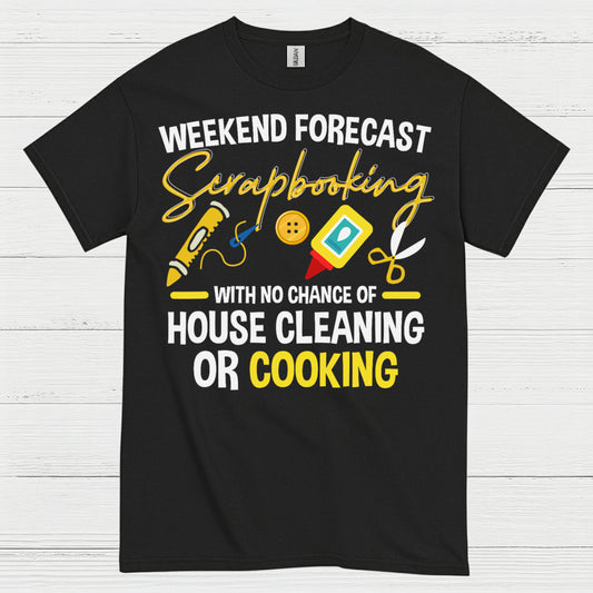 Weekend Forecast Scrapbooking No House Cleaning Or Cooking T Shirt
