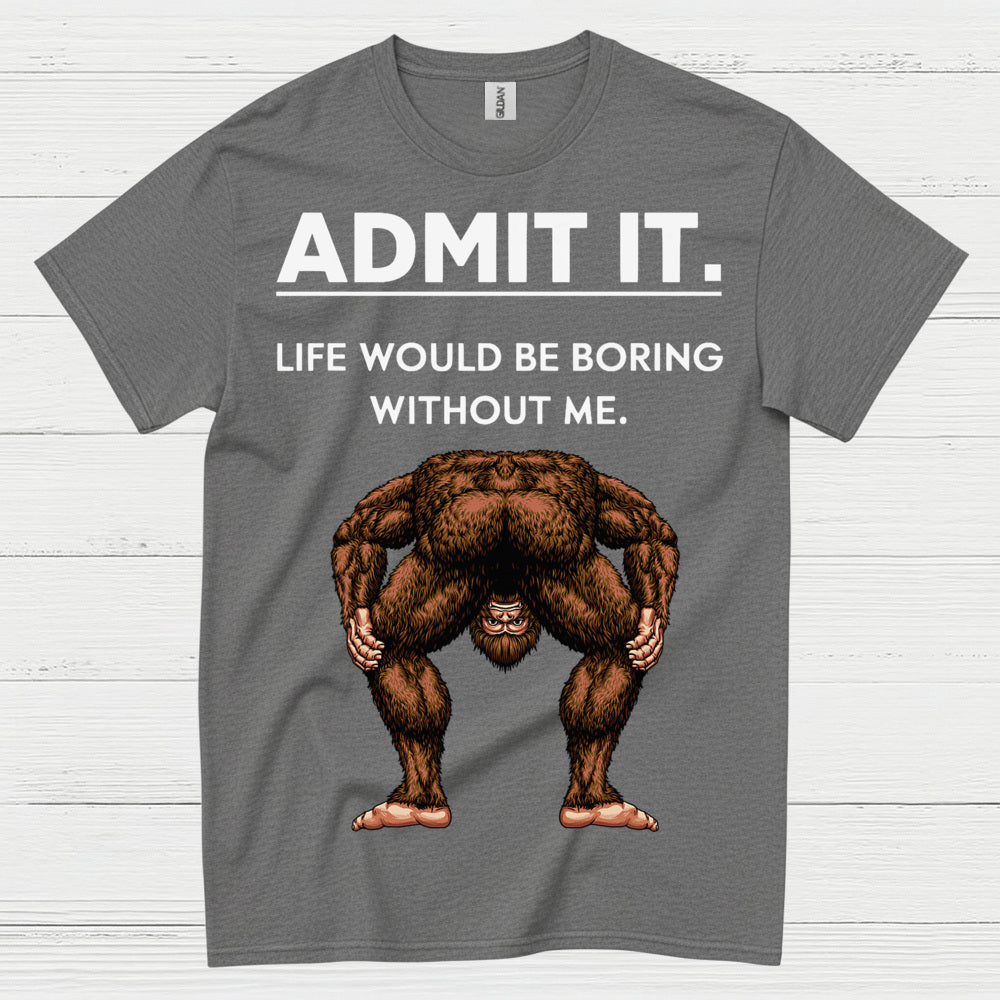 Admit It Bigfoot Funny Quote T Shirt
