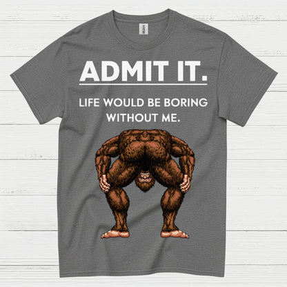 Admit It Bigfoot Funny Quote T Shirt