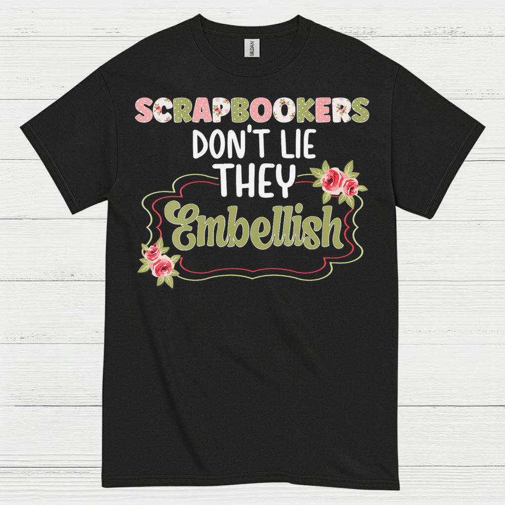 Scrapbookers Don’t Lie They Embellish T Shirt