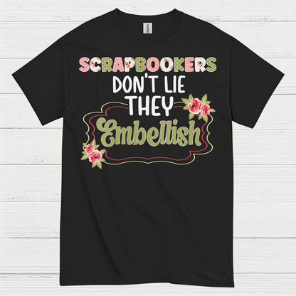 Scrapbookers Don’t Lie They Embellish T Shirt