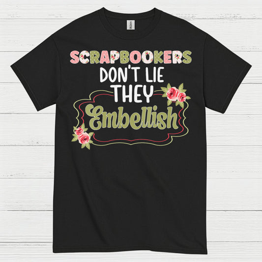 Scrapbookers Don’t Lie They Embellish T Shirt