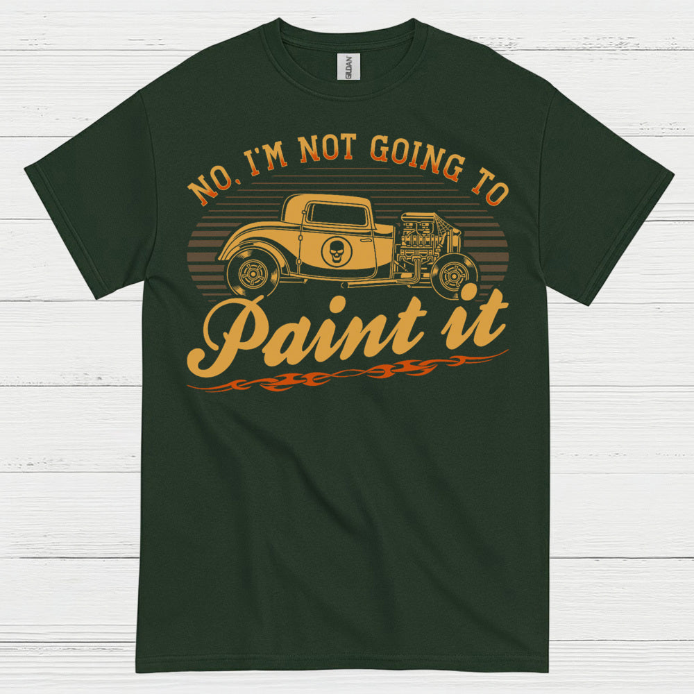 No I’m Not Going To Paint It Quote T Shirt