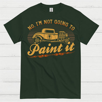 No I’m Not Going To Paint It Quote T Shirt
