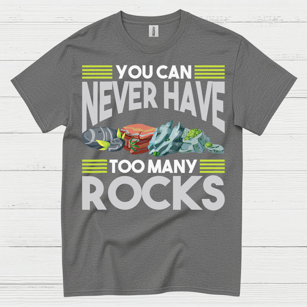 You Can Never Have Too Many Rocks T Shirt