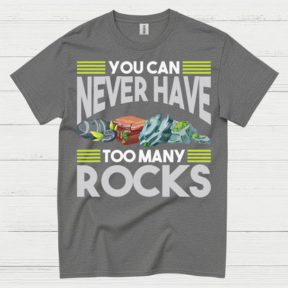 You Can Never Have Too Many Rocks T Shirt