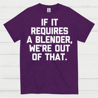 If It Requires A Blender Humor T Shirt