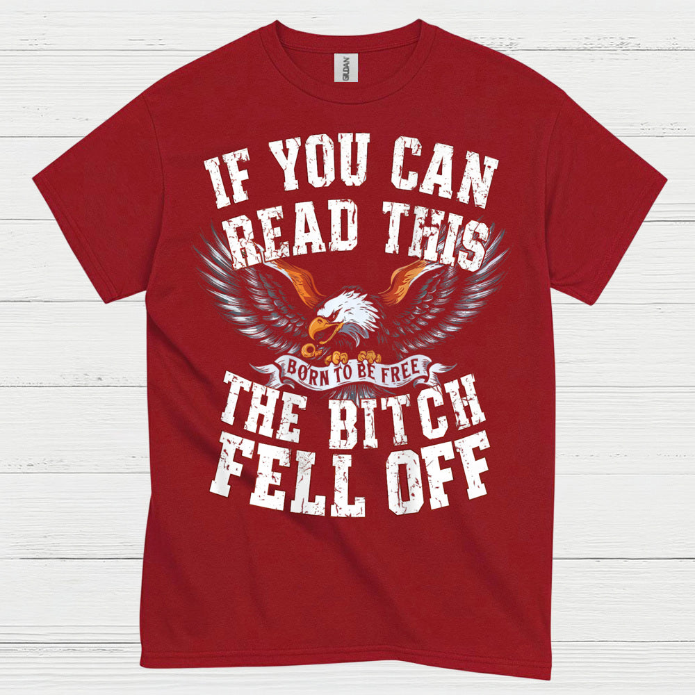 If You Can Read This The Bitch Fell Off Biker T Shirt