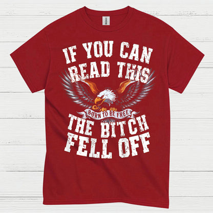 If You Can Read This The Bitch Fell Off Biker T Shirt