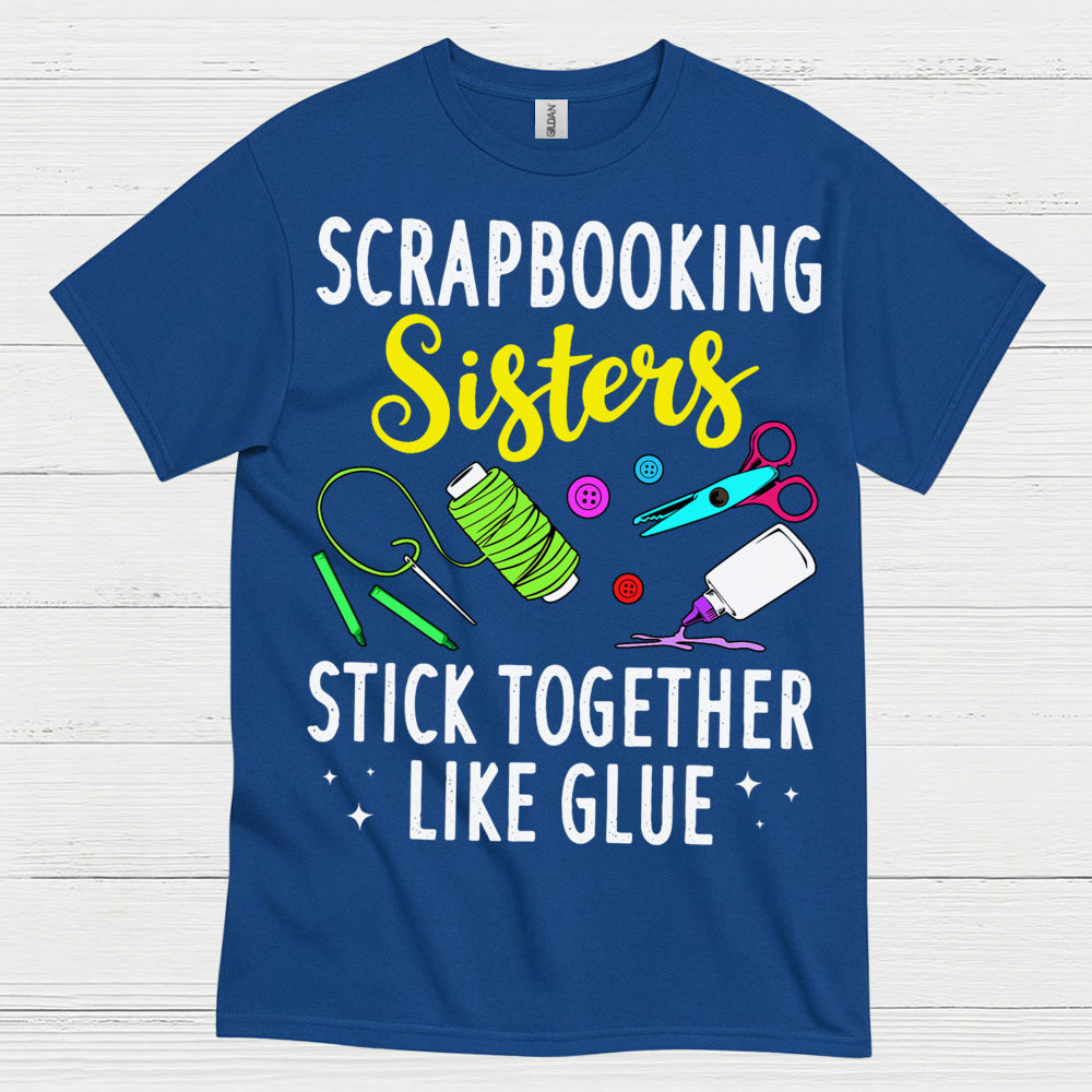 Scrapbooking Sisters Stick Together Like Glue T Shirt