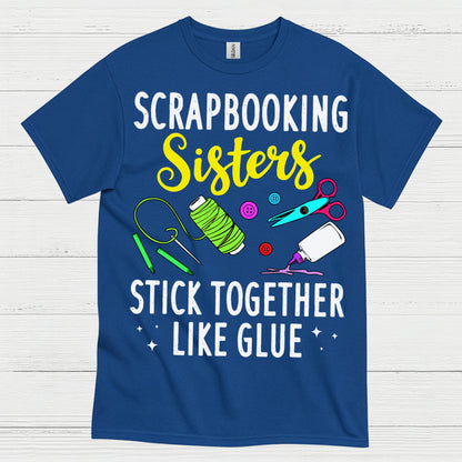Scrapbooking Sisters Stick Together Like Glue T Shirt