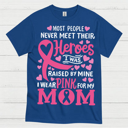 Most People Never Meet Their Heroes I Wear Pink For My Mom T Shirt
