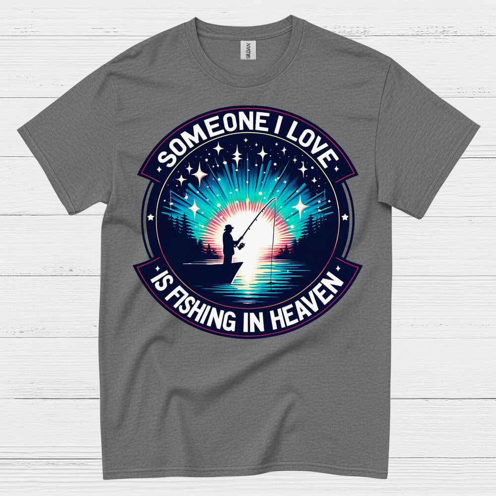 Someone I Love Is Fishing In Heaven T Shirt