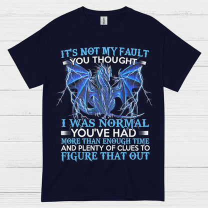 Not My Fault You Thought I Was Normal Dragon T Shirt
