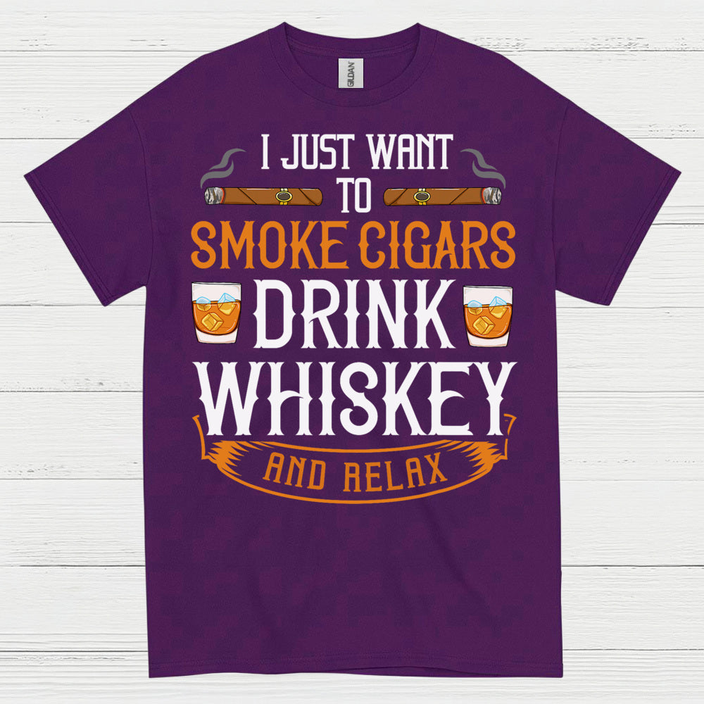 I Just Want To Smoke Cigars Drink Whiskey T Shirt