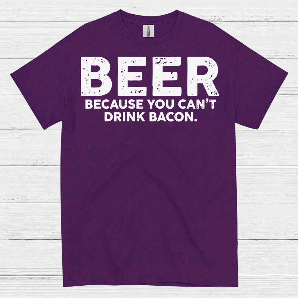 Beer Because You Can't Drink Bacon T Shirt