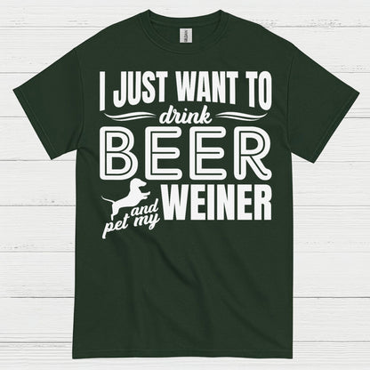 I Just Want To Drink Beer And Pet My Weiner T Shirt