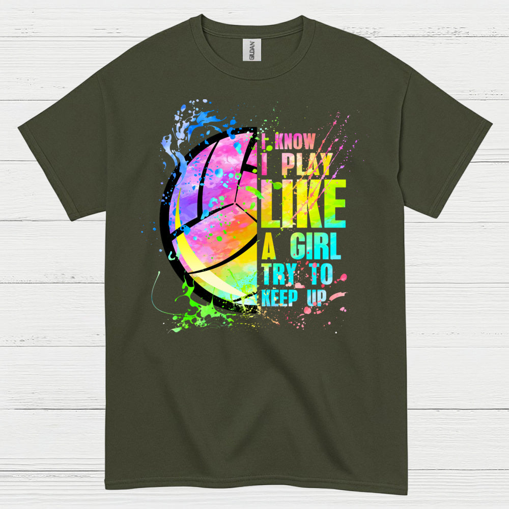 I Know I Play Like a Girl Volleyball T Shirt