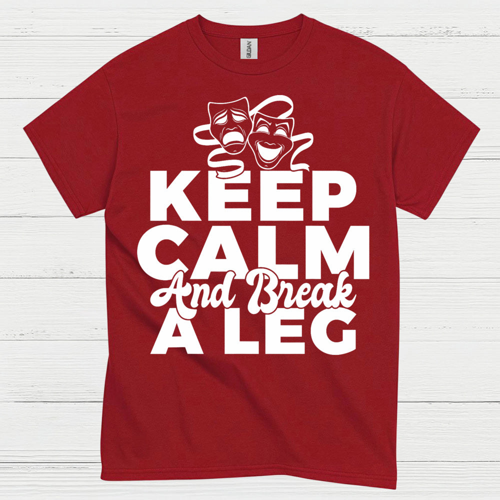 Keep Calm And Break A Leg Theatre T Shirt