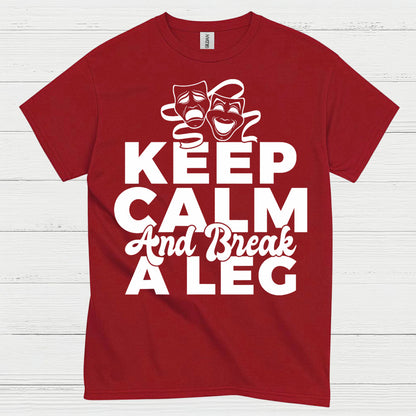 Keep Calm And Break A Leg Theatre T Shirt