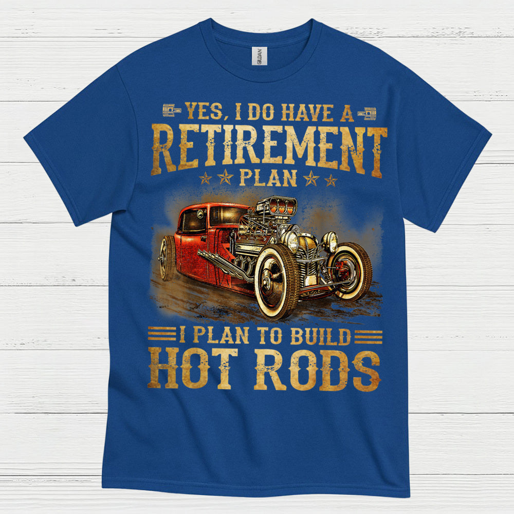 My Retirement Plan Is Building Hot Rods T Shirt