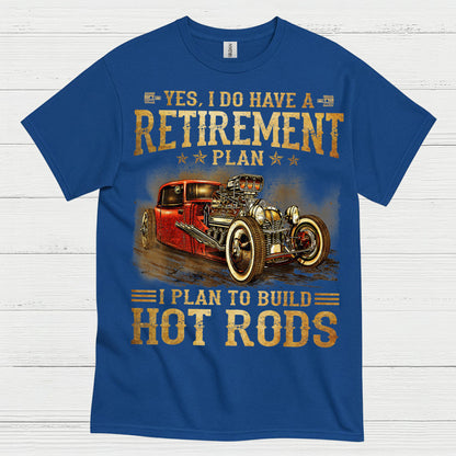 My Retirement Plan Is Building Hot Rods T Shirt