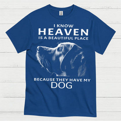 I Know Heaven Is A Beautiful Place Because They Have My Dog T Shirt